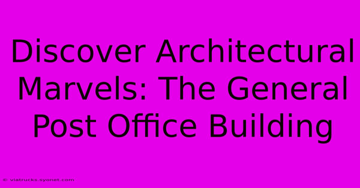 Discover Architectural Marvels: The General Post Office Building