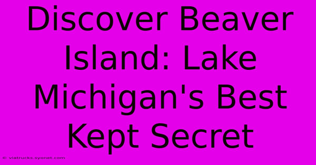 Discover Beaver Island: Lake Michigan's Best Kept Secret