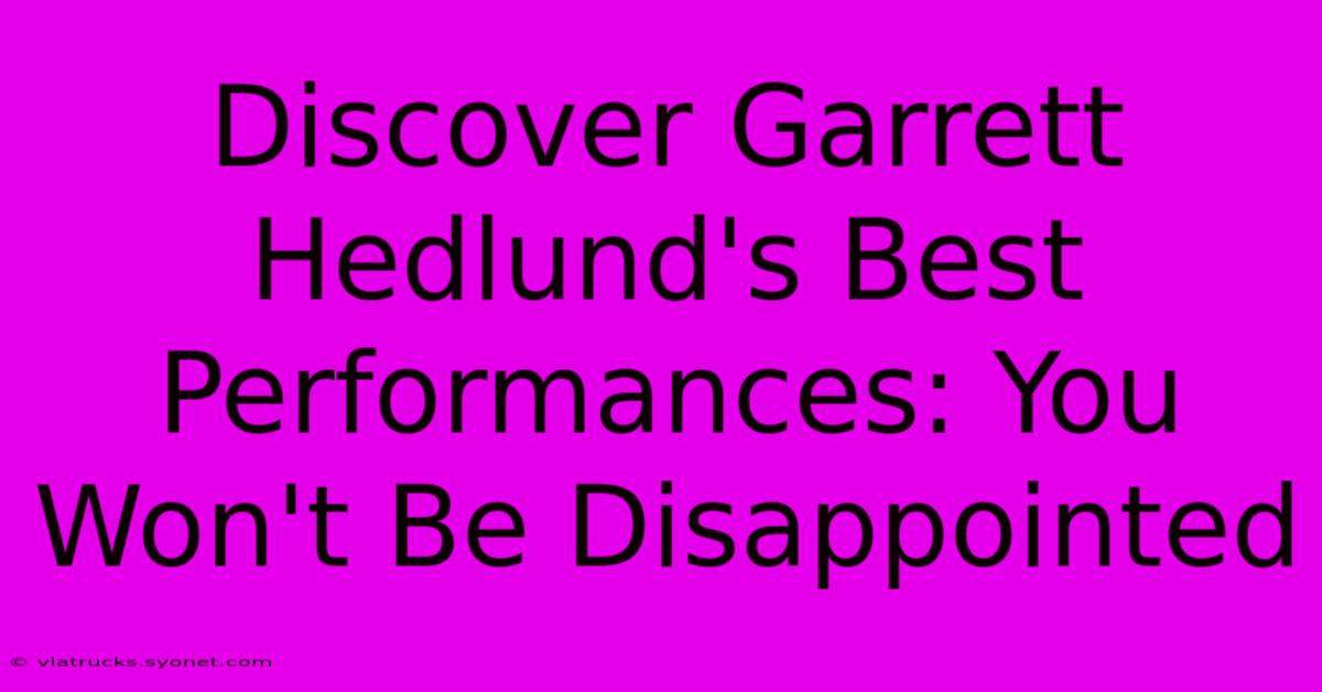 Discover Garrett Hedlund's Best Performances: You Won't Be Disappointed