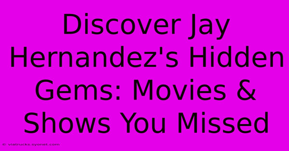 Discover Jay Hernandez's Hidden Gems: Movies & Shows You Missed