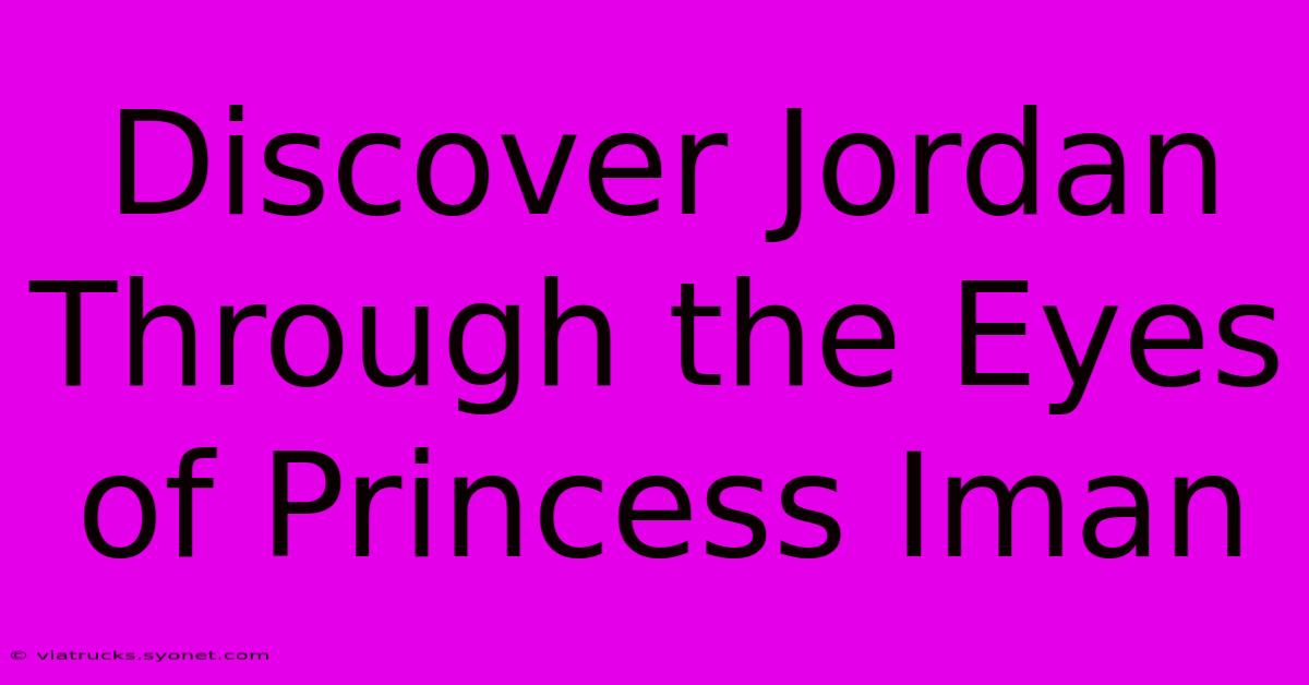 Discover Jordan Through The Eyes Of Princess Iman