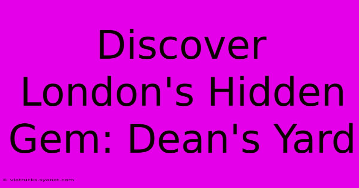 Discover London's Hidden Gem: Dean's Yard