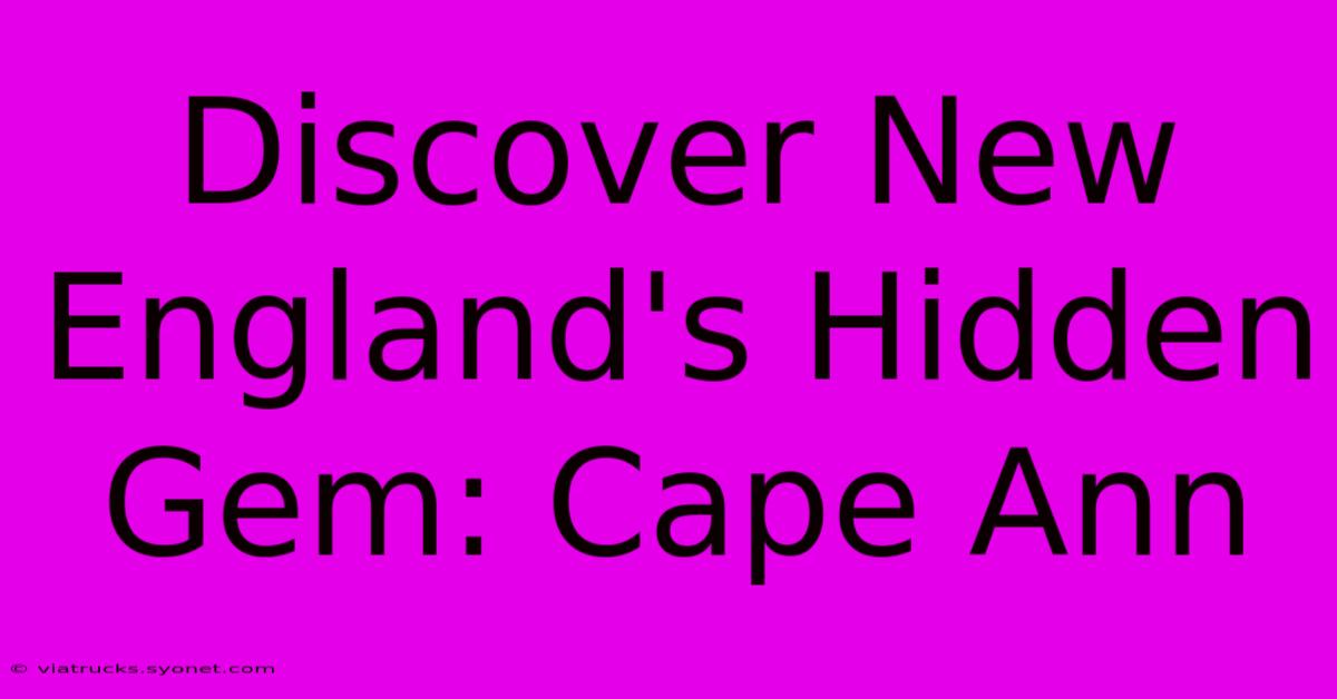 Discover New England's Hidden Gem: Cape Ann