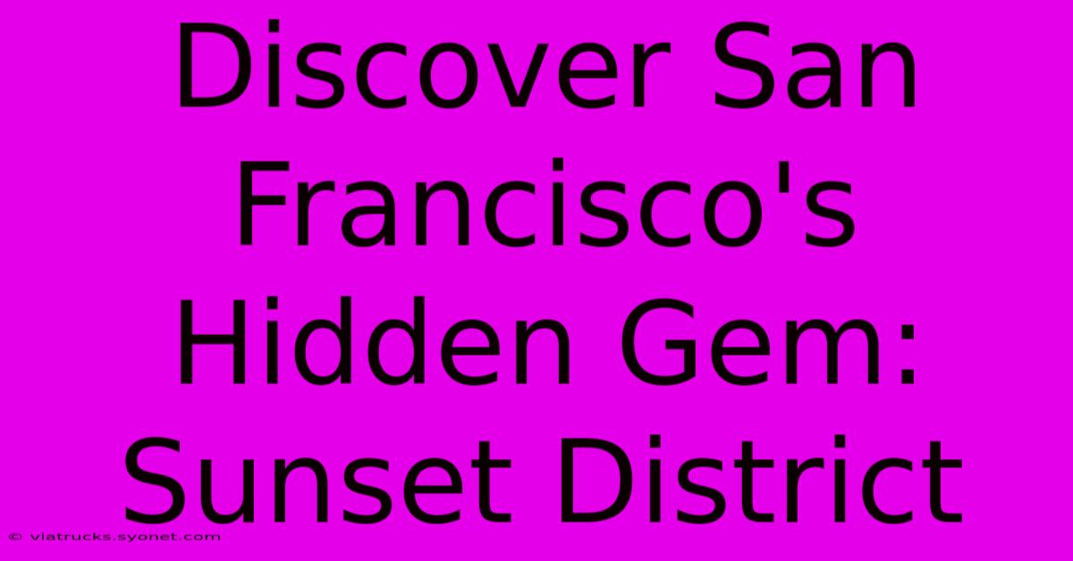 Discover San Francisco's Hidden Gem: Sunset District