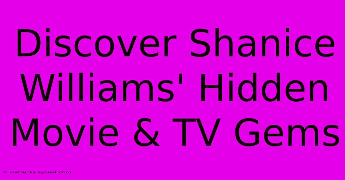 Discover Shanice Williams' Hidden Movie & TV Gems