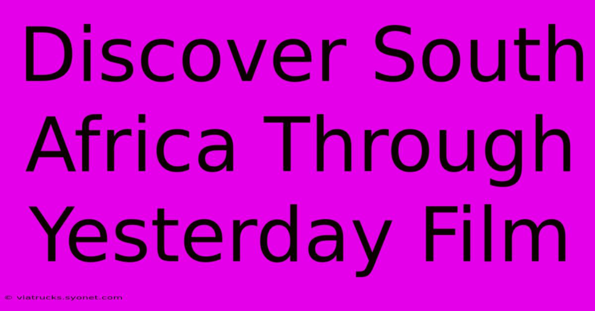 Discover South Africa Through Yesterday Film