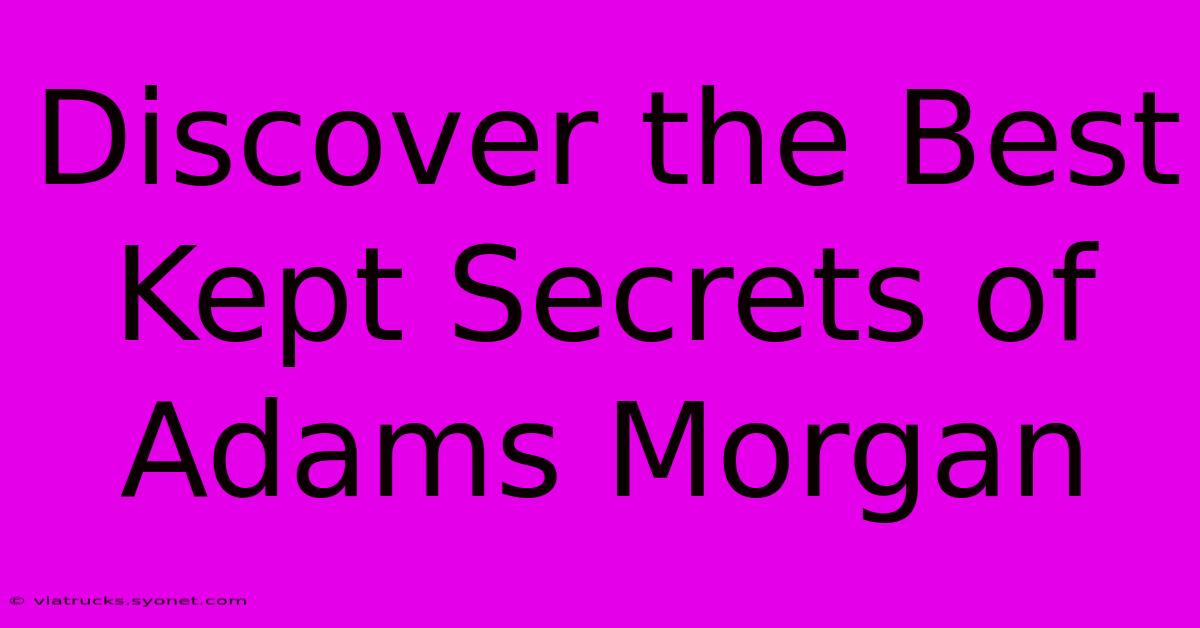 Discover The Best Kept Secrets Of Adams Morgan