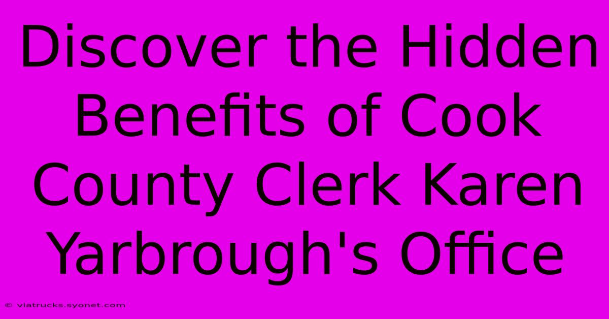 Discover The Hidden Benefits Of Cook County Clerk Karen Yarbrough's Office