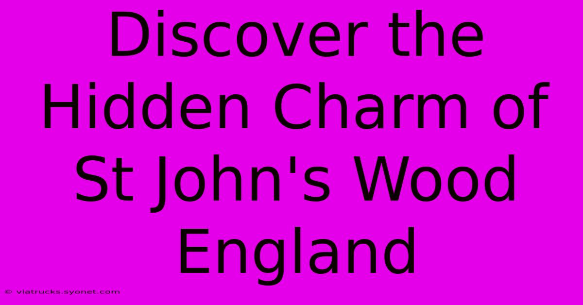 Discover The Hidden Charm Of St John's Wood England