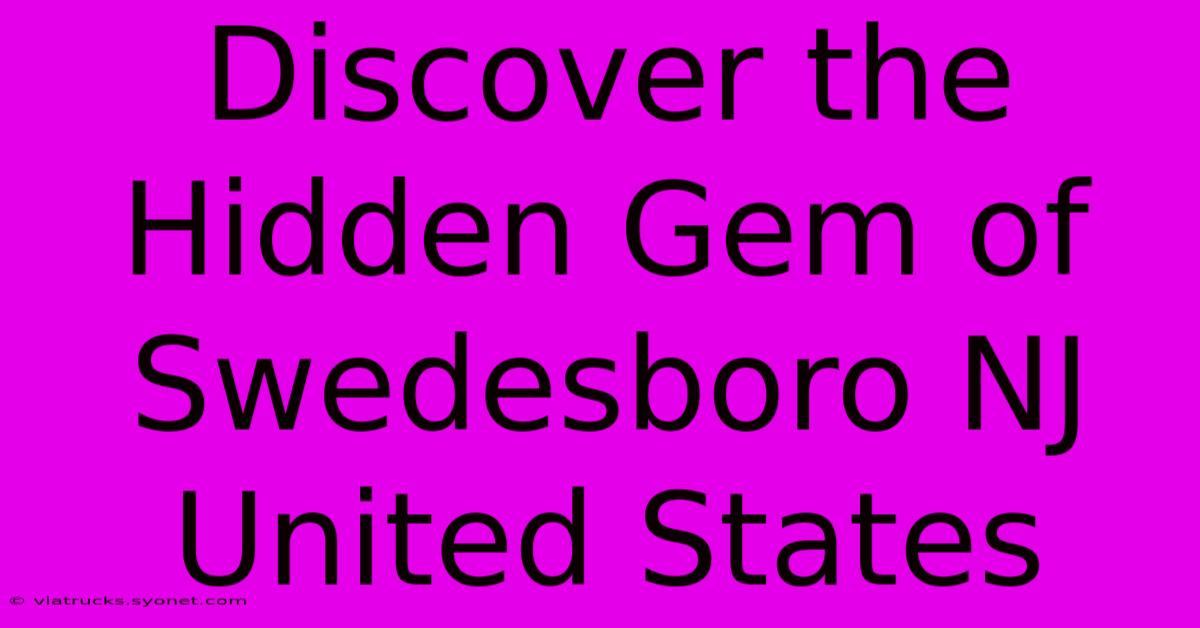 Discover The Hidden Gem Of Swedesboro NJ United States