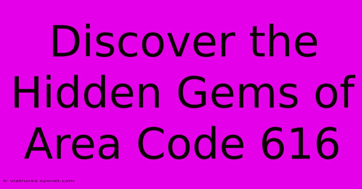 Discover The Hidden Gems Of Area Code 616