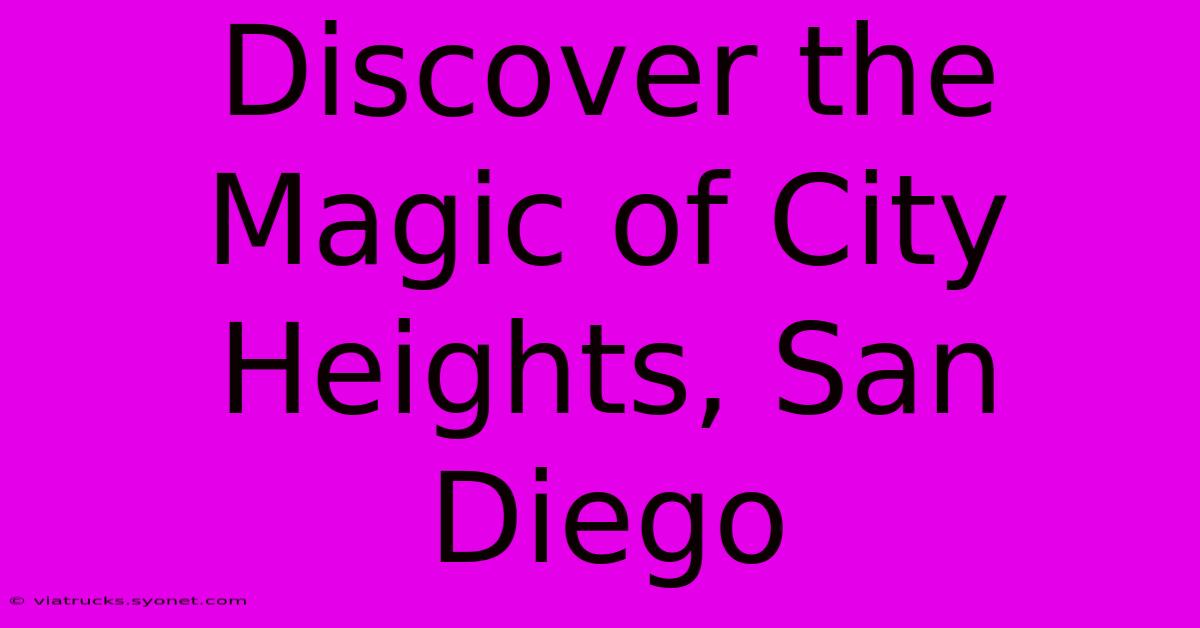 Discover The Magic Of City Heights, San Diego