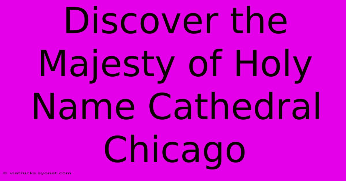 Discover The Majesty Of Holy Name Cathedral Chicago