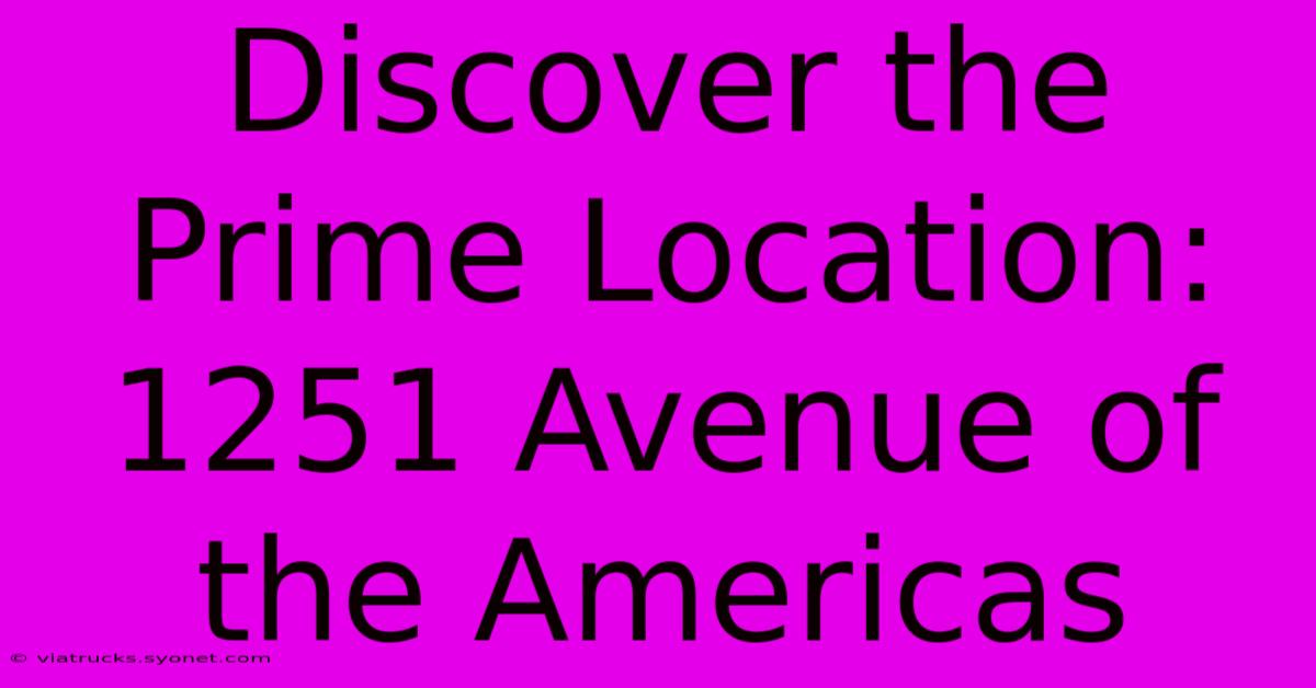 Discover The Prime Location: 1251 Avenue Of The Americas