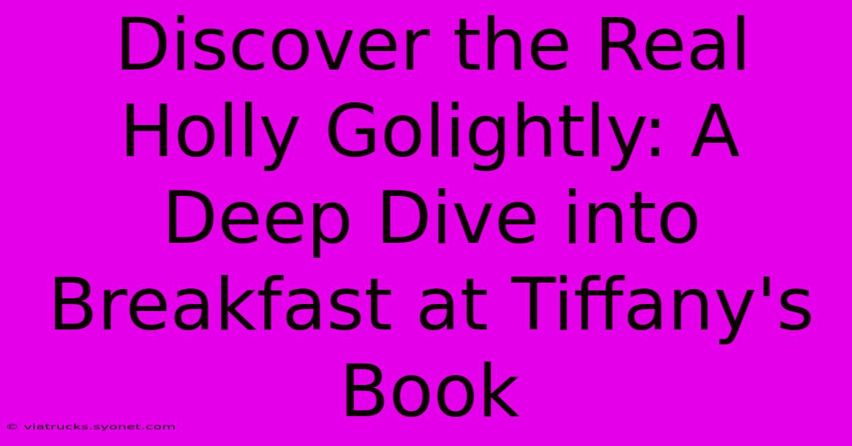 Discover The Real Holly Golightly: A Deep Dive Into Breakfast At Tiffany's Book