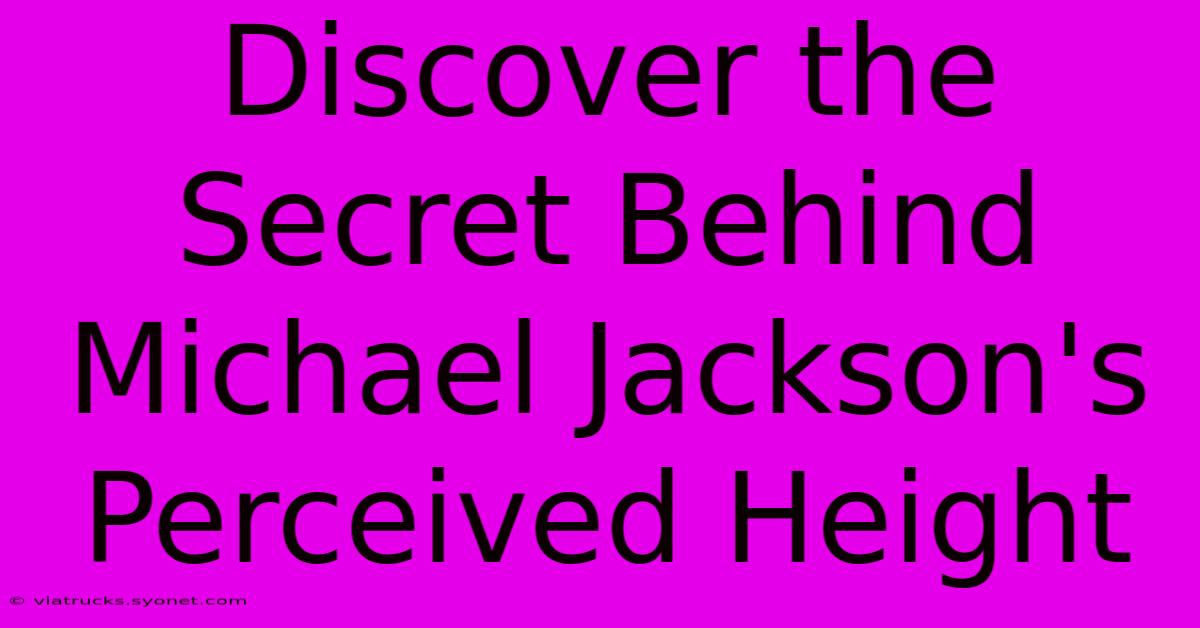 Discover The Secret Behind Michael Jackson's Perceived Height