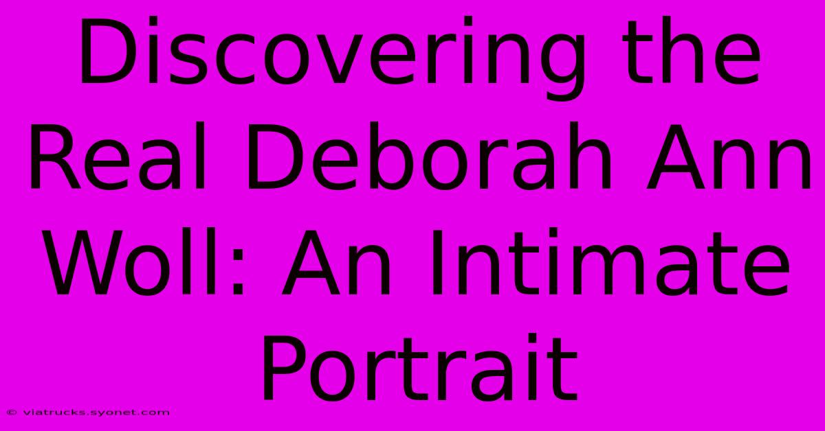 Discovering The Real Deborah Ann Woll: An Intimate Portrait