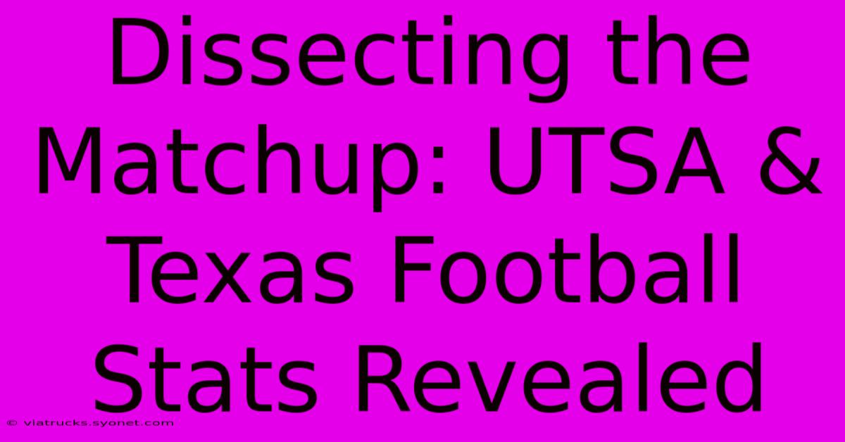 Dissecting The Matchup: UTSA & Texas Football Stats Revealed