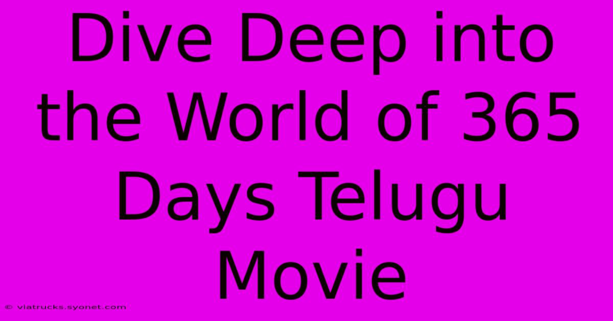 Dive Deep Into The World Of 365 Days Telugu Movie