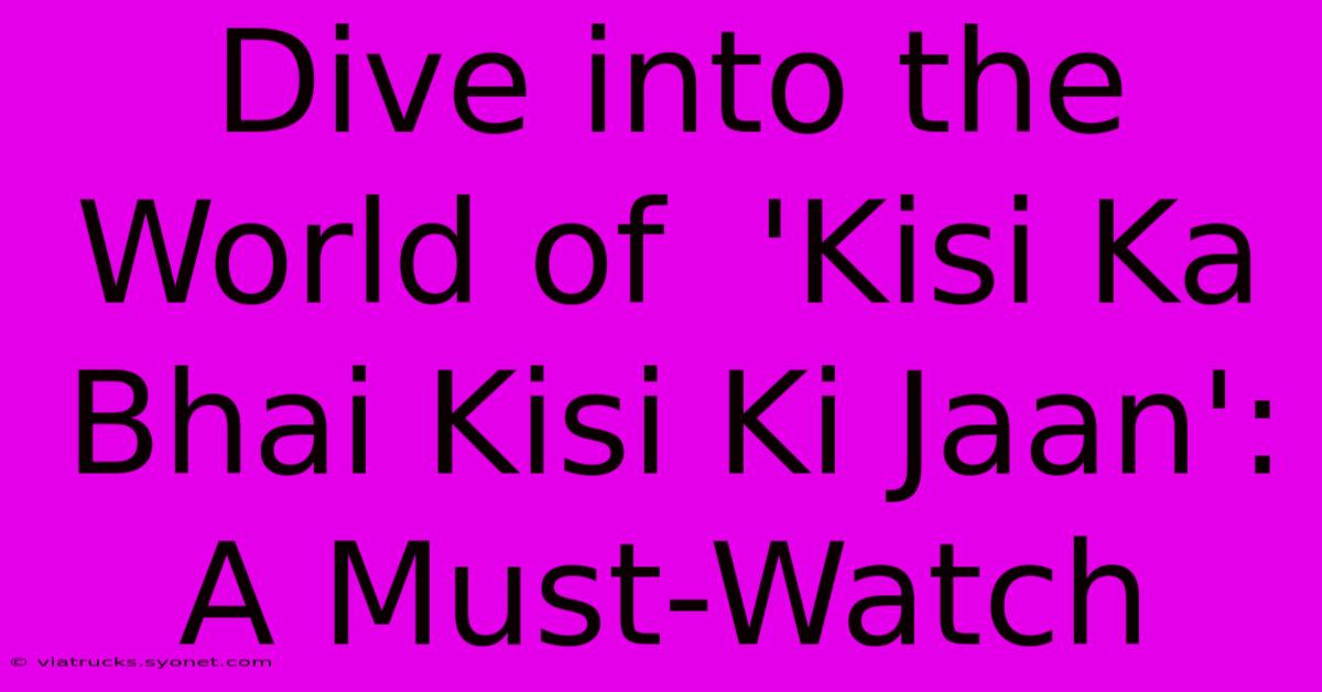 Dive Into The World Of  'Kisi Ka Bhai Kisi Ki Jaan': A Must-Watch