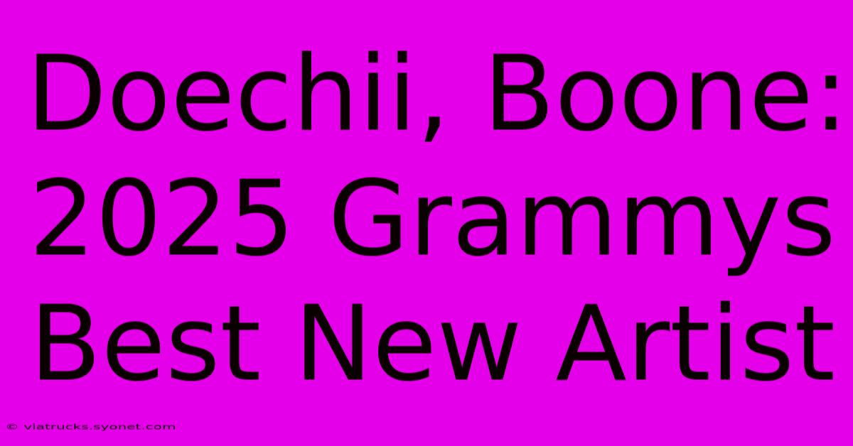 Doechii, Boone: 2025 Grammys Best New Artist