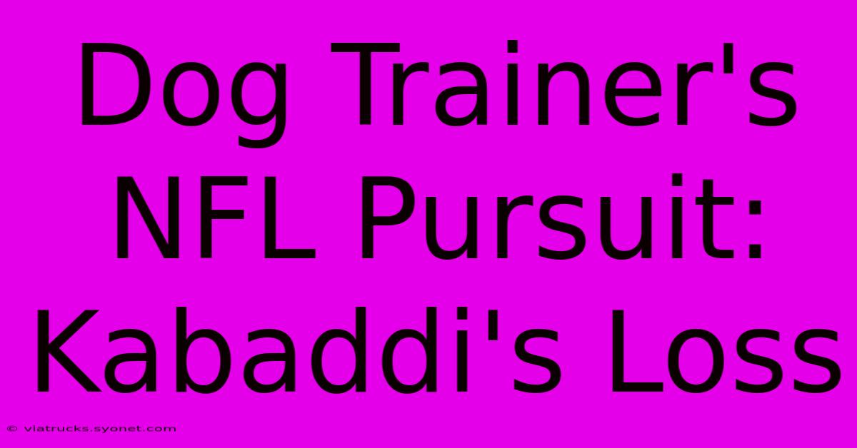 Dog Trainer's NFL Pursuit: Kabaddi's Loss