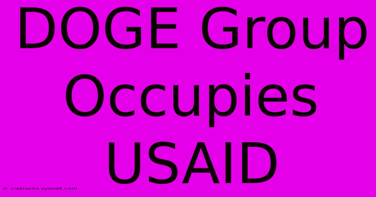 DOGE Group Occupies USAID