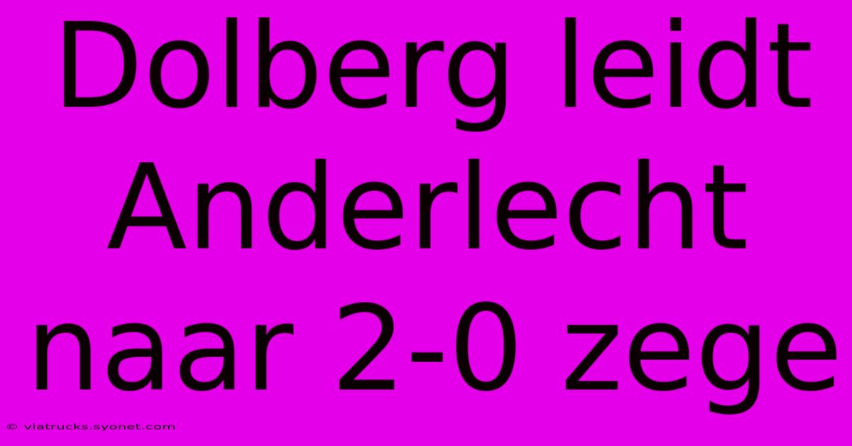 Dolberg Leidt Anderlecht Naar 2-0 Zege