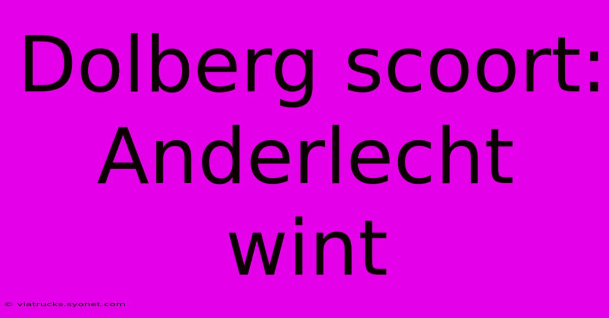 Dolberg Scoort: Anderlecht Wint