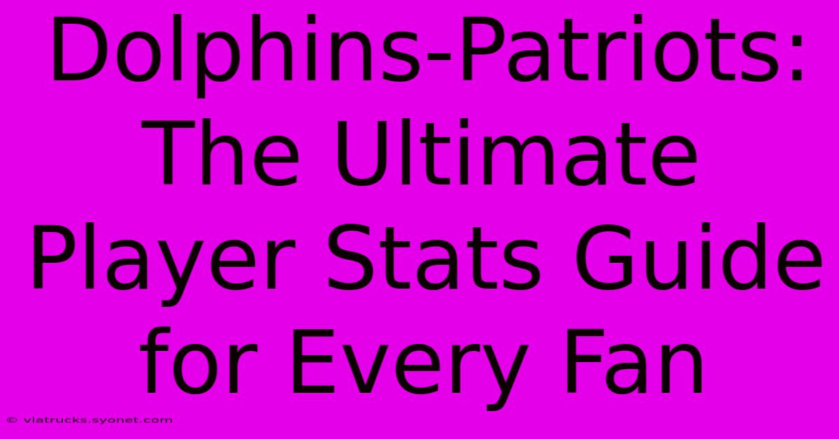 Dolphins-Patriots: The Ultimate Player Stats Guide For Every Fan