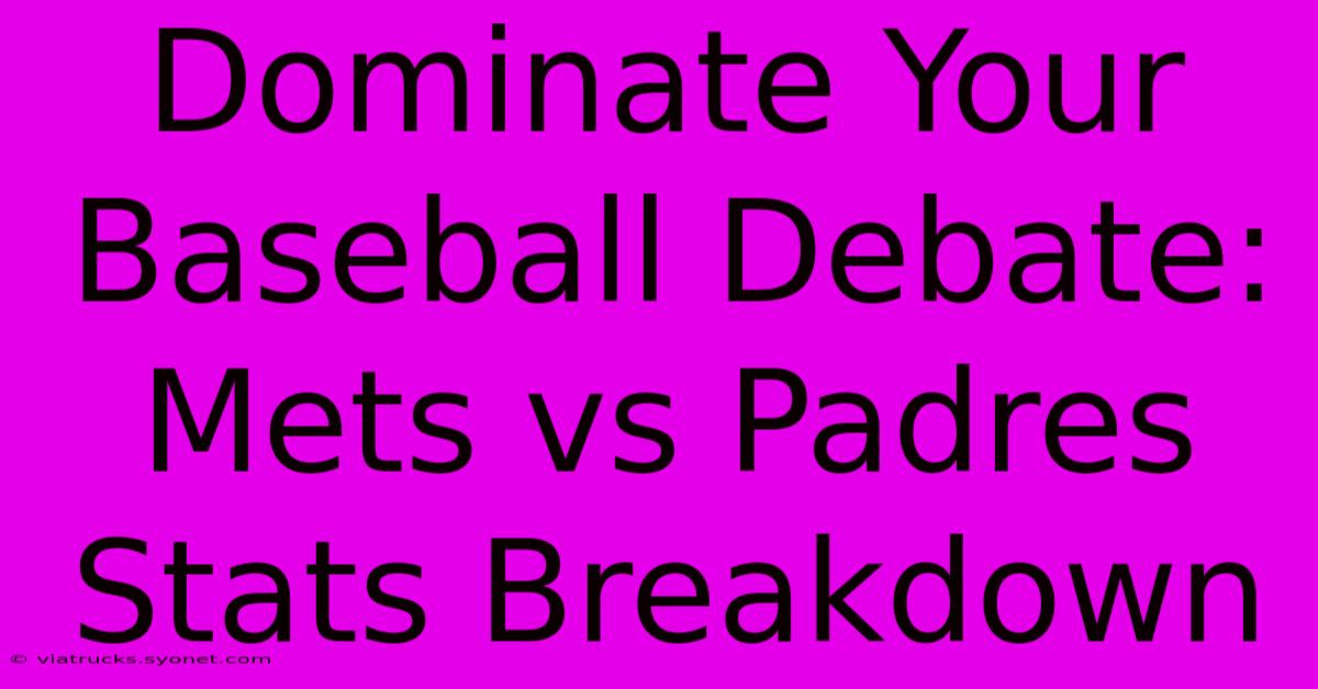 Dominate Your Baseball Debate: Mets Vs Padres Stats Breakdown