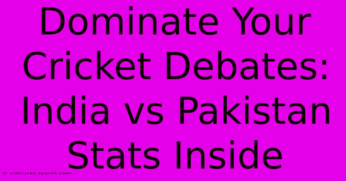 Dominate Your Cricket Debates: India Vs Pakistan Stats Inside