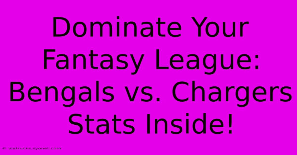 Dominate Your Fantasy League: Bengals Vs. Chargers Stats Inside!