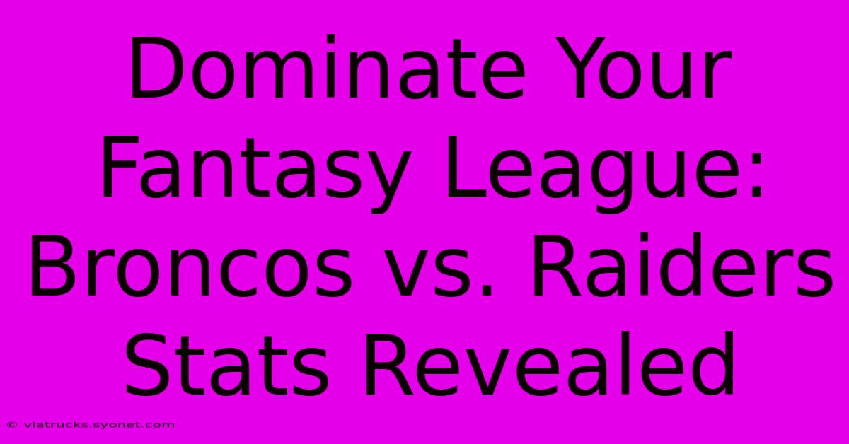 Dominate Your Fantasy League: Broncos Vs. Raiders Stats Revealed