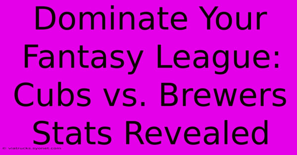 Dominate Your Fantasy League: Cubs Vs. Brewers Stats Revealed