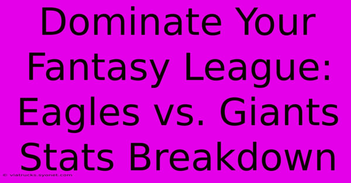 Dominate Your Fantasy League: Eagles Vs. Giants Stats Breakdown