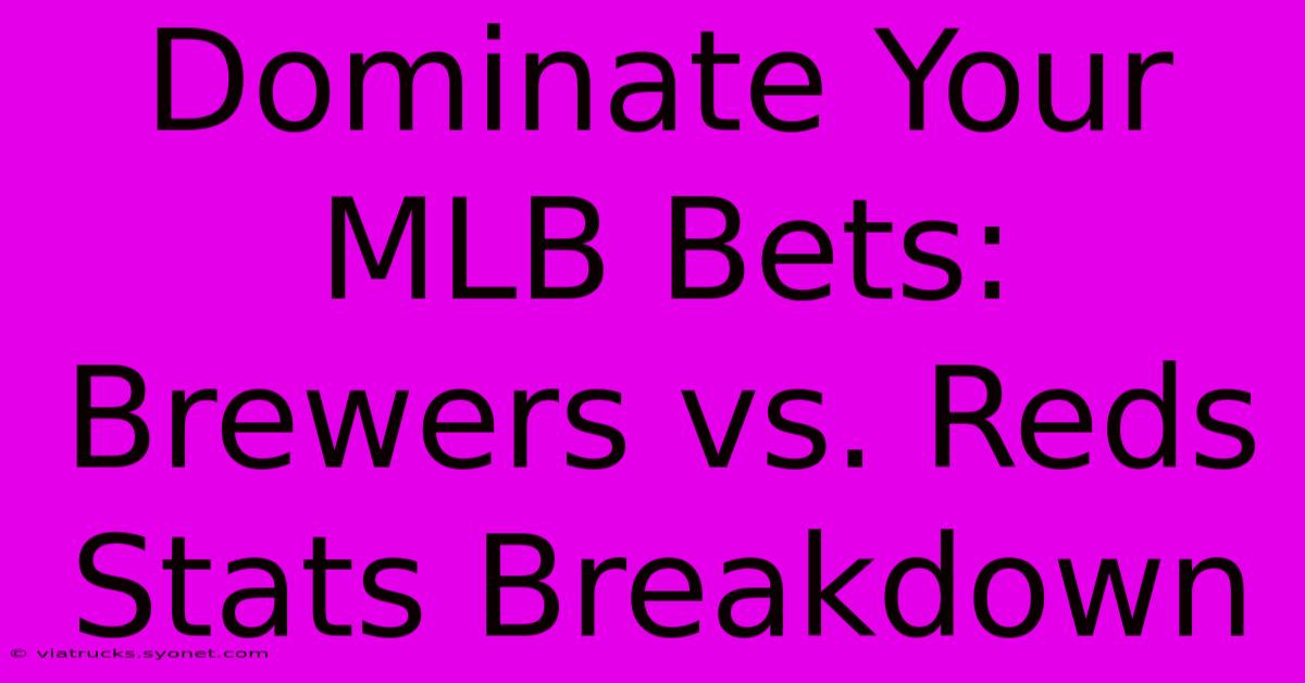 Dominate Your MLB Bets: Brewers Vs. Reds Stats Breakdown