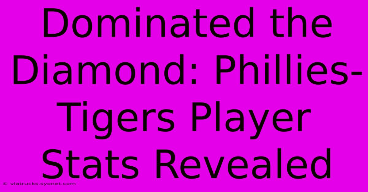 Dominated The Diamond: Phillies-Tigers Player Stats Revealed