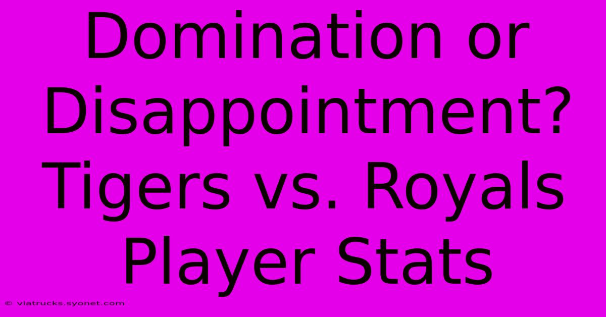 Domination Or Disappointment? Tigers Vs. Royals Player Stats