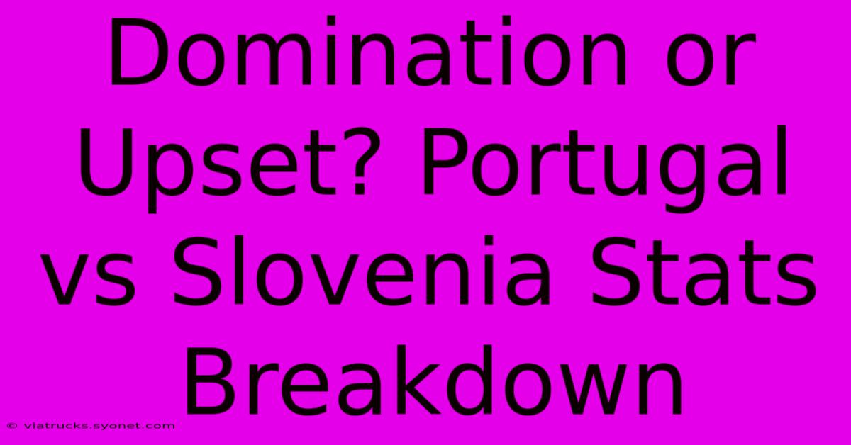 Domination Or Upset? Portugal Vs Slovenia Stats Breakdown