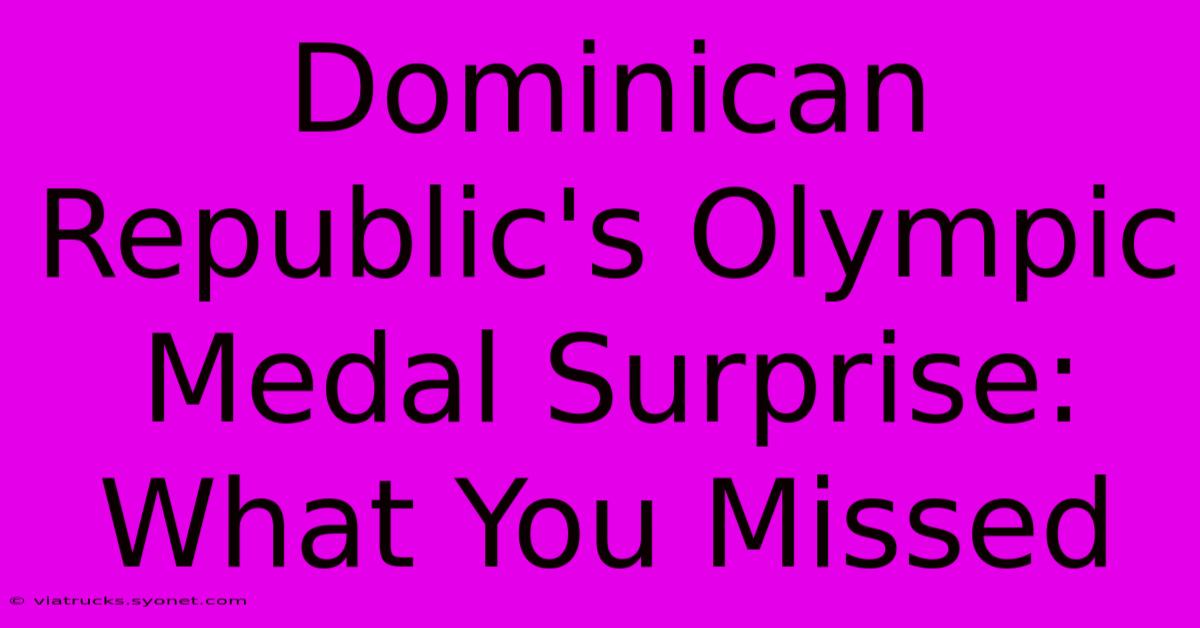 Dominican Republic's Olympic Medal Surprise: What You Missed