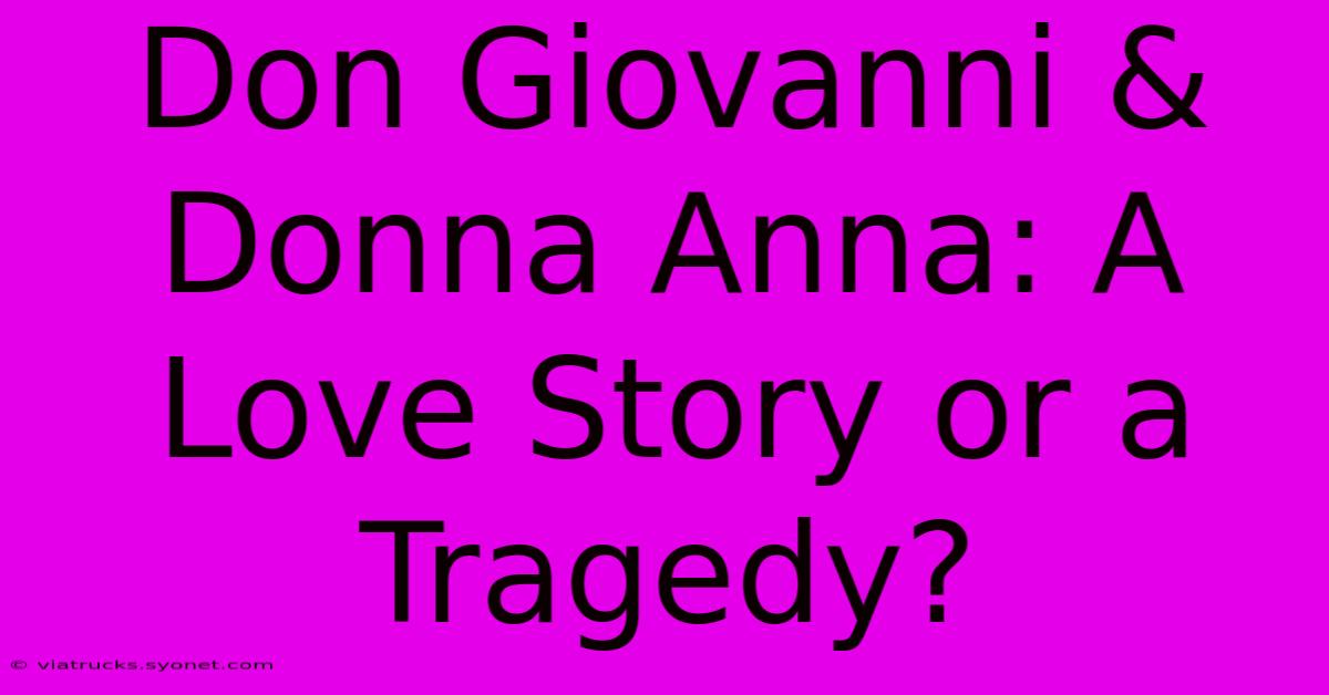 Don Giovanni & Donna Anna: A Love Story Or A Tragedy?