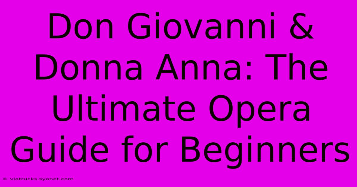 Don Giovanni & Donna Anna: The Ultimate Opera Guide For Beginners