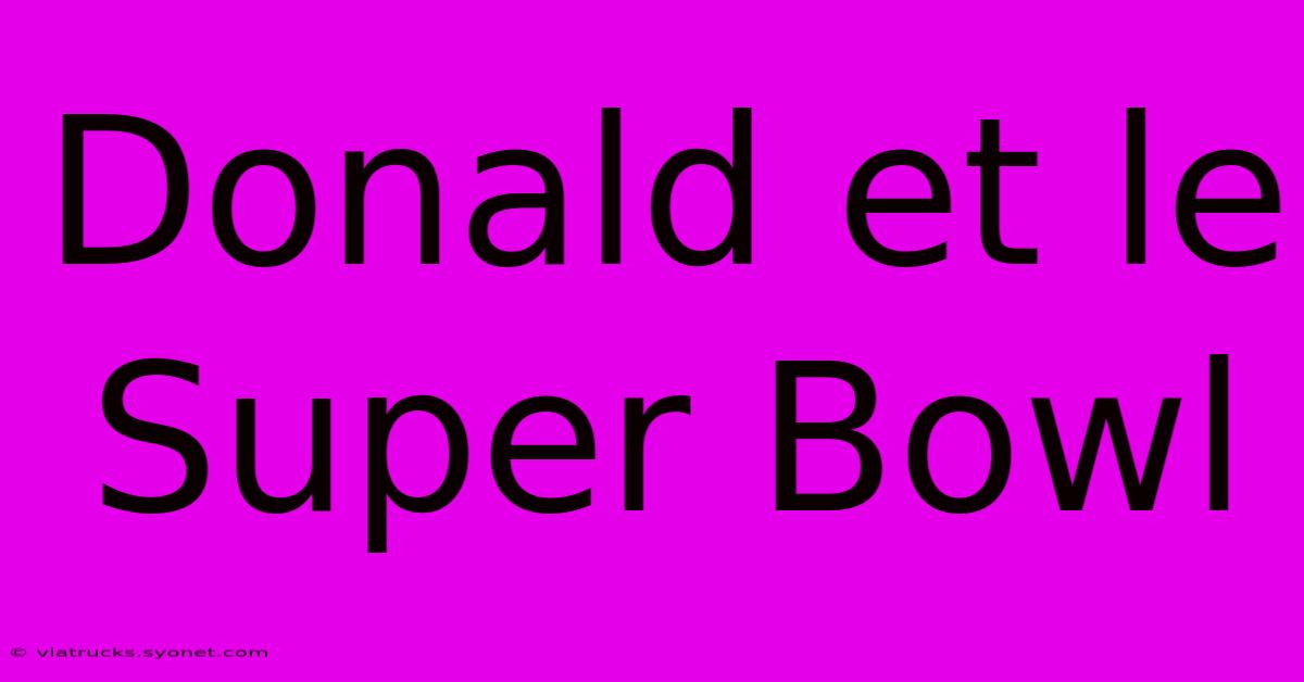 Donald Et Le Super Bowl