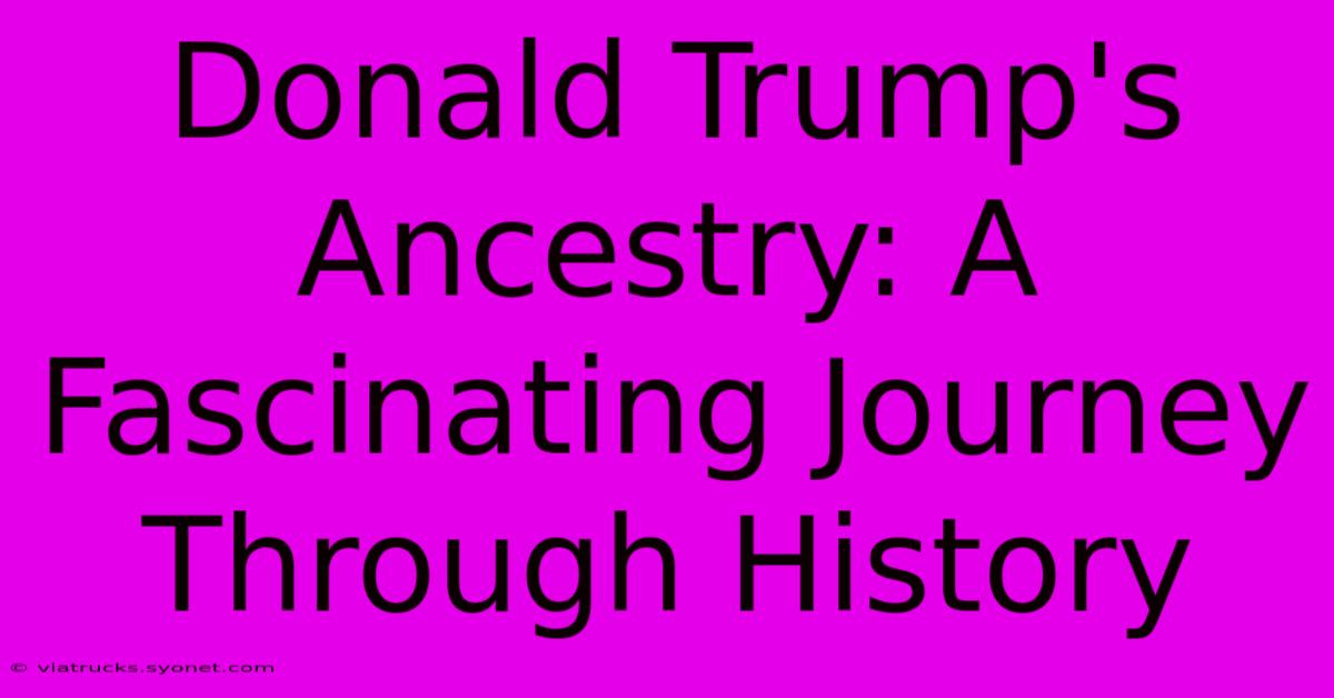 Donald Trump's Ancestry: A Fascinating Journey Through History