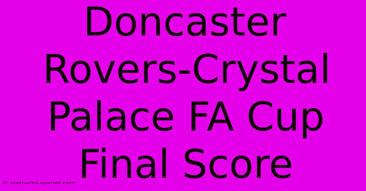 Doncaster Rovers-Crystal Palace FA Cup Final Score