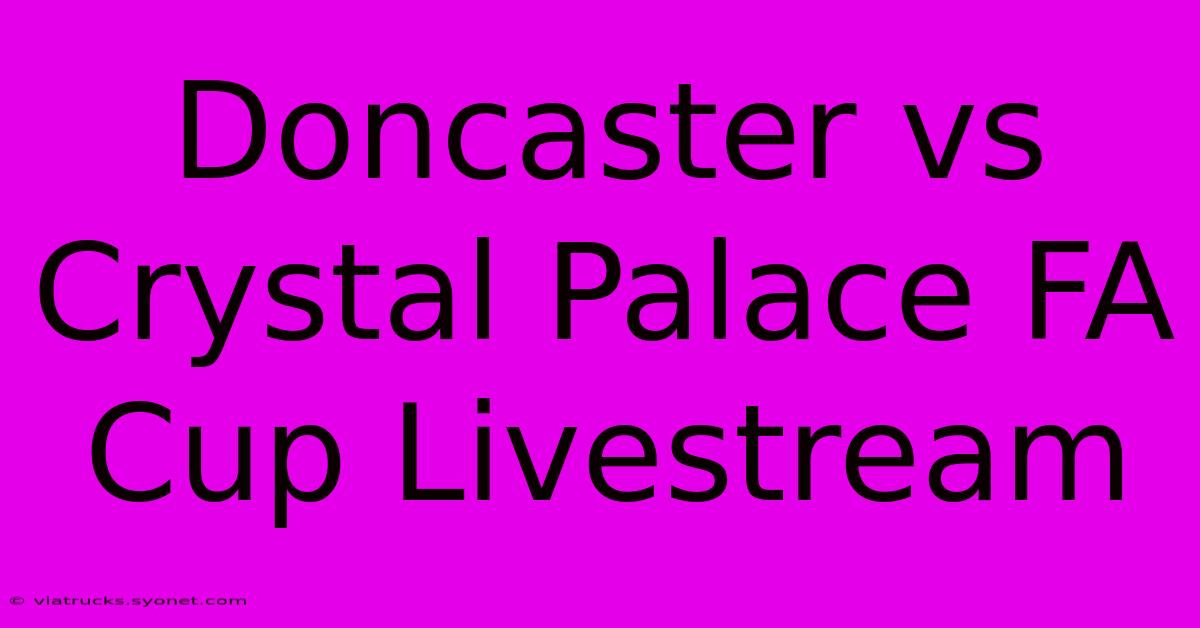 Doncaster Vs Crystal Palace FA Cup Livestream