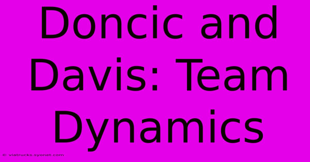 Doncic And Davis: Team Dynamics