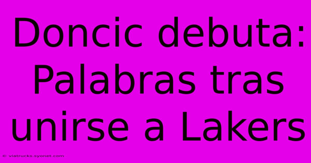 Doncic Debuta: Palabras Tras Unirse A Lakers