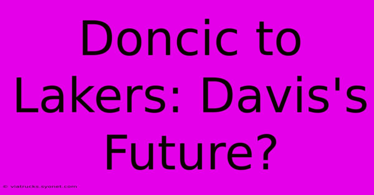 Doncic To Lakers: Davis's Future?